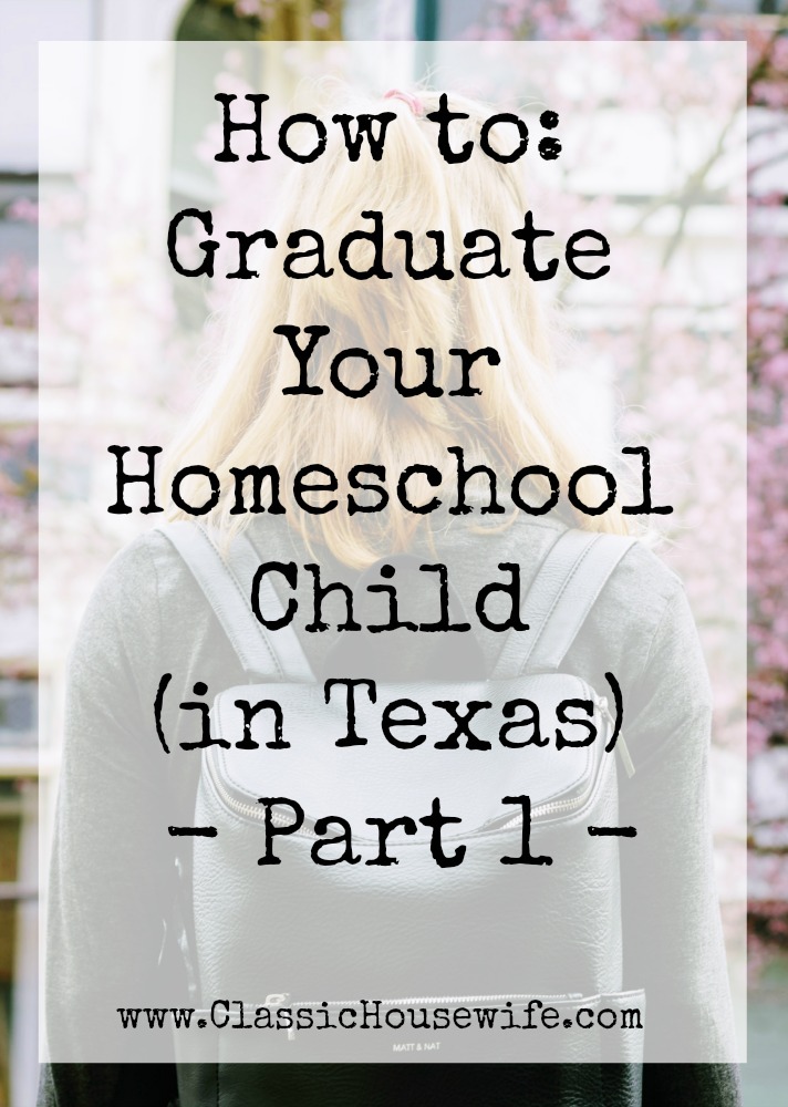 How to Graduate Your Homeschool Child in Texas Part One - a how to guide for graduating homeschool students in the state of Texas.